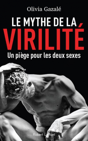 Le mythe de la virilité, par Olivia Gazalé