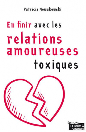 En finir avec les relations amoureuses toxiques, par Patricia Nowakowski