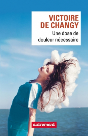 LE ROMAN: Une dose de douleur nécessaire, Victoire de Changy