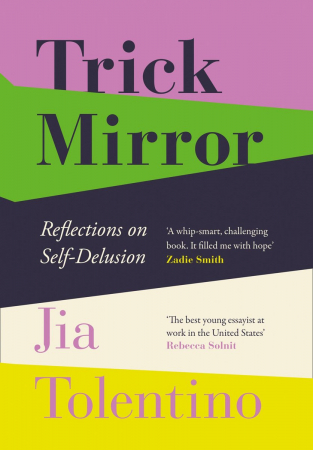 Trick Mirror: Reflections on Self-Delusion, Jia Tolentino