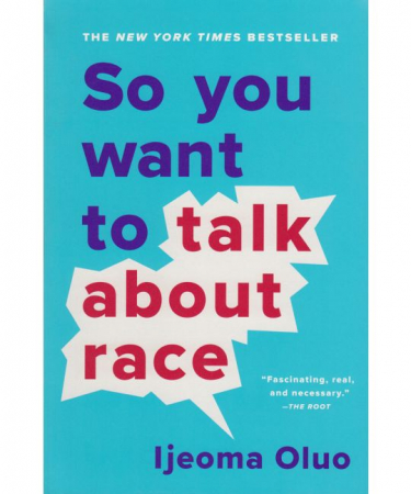So You Want to Talk About Race – Ijeoma Oluo