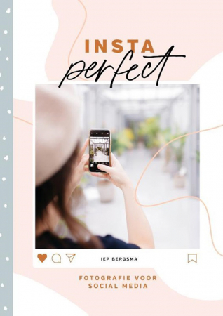 ‘Insta Perfect: fotografie voor social media’ van Iep Bergsma