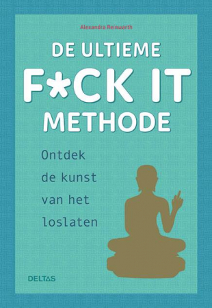 De ultieme f*ck it methode, Alexandra Reinwarth