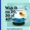 Was ik nu 20, 30 of 40?