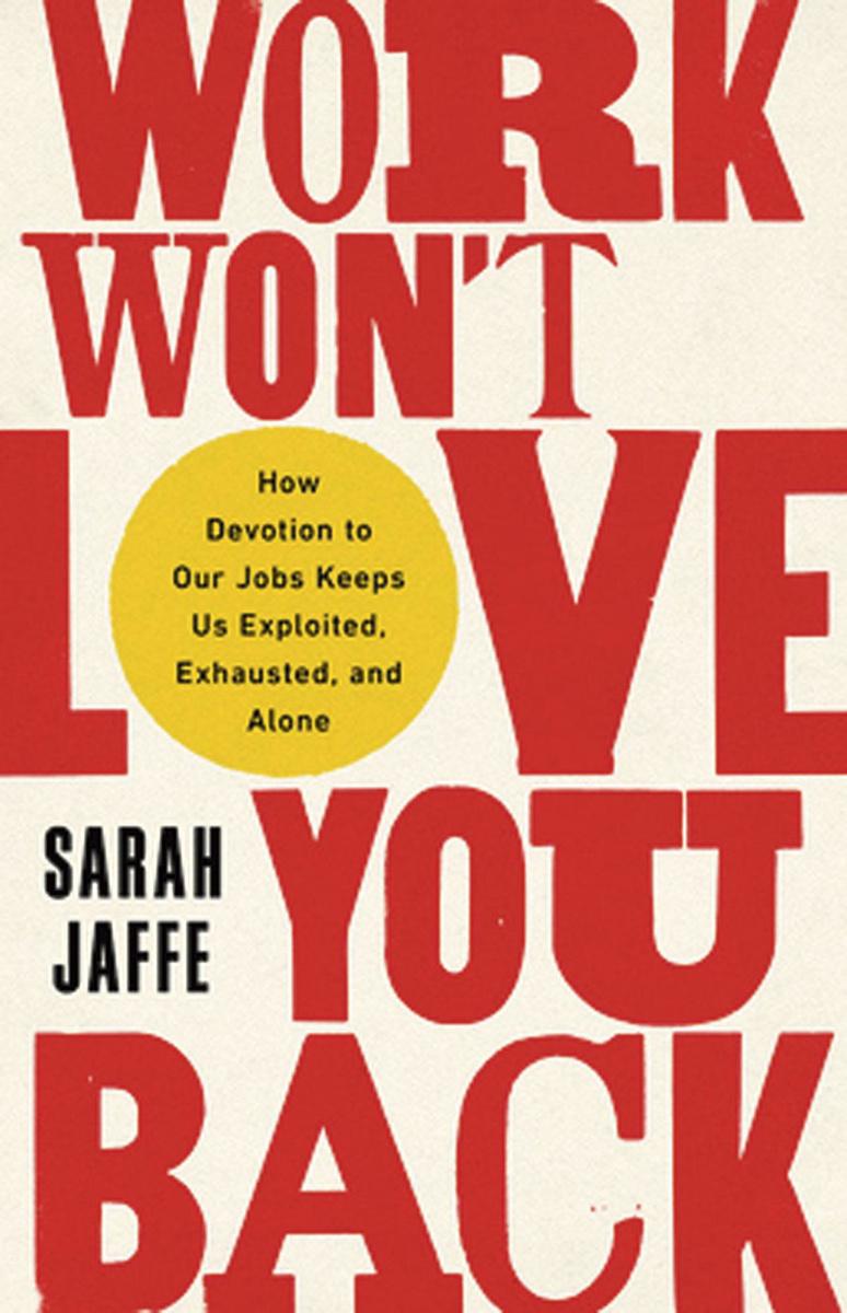 Sarah Jaffe, Work Won't Love You Back, C Hurst & Co, 296 blz., 29,69 euro