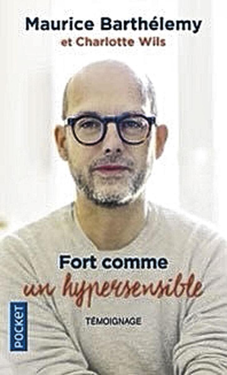Sorti aux éditions Michel Lafon l'hiver dernier, le livre de Maurice Barthélemy Fort comme un hypersensible sera disponible au format Pocket ce 20 janvier. 