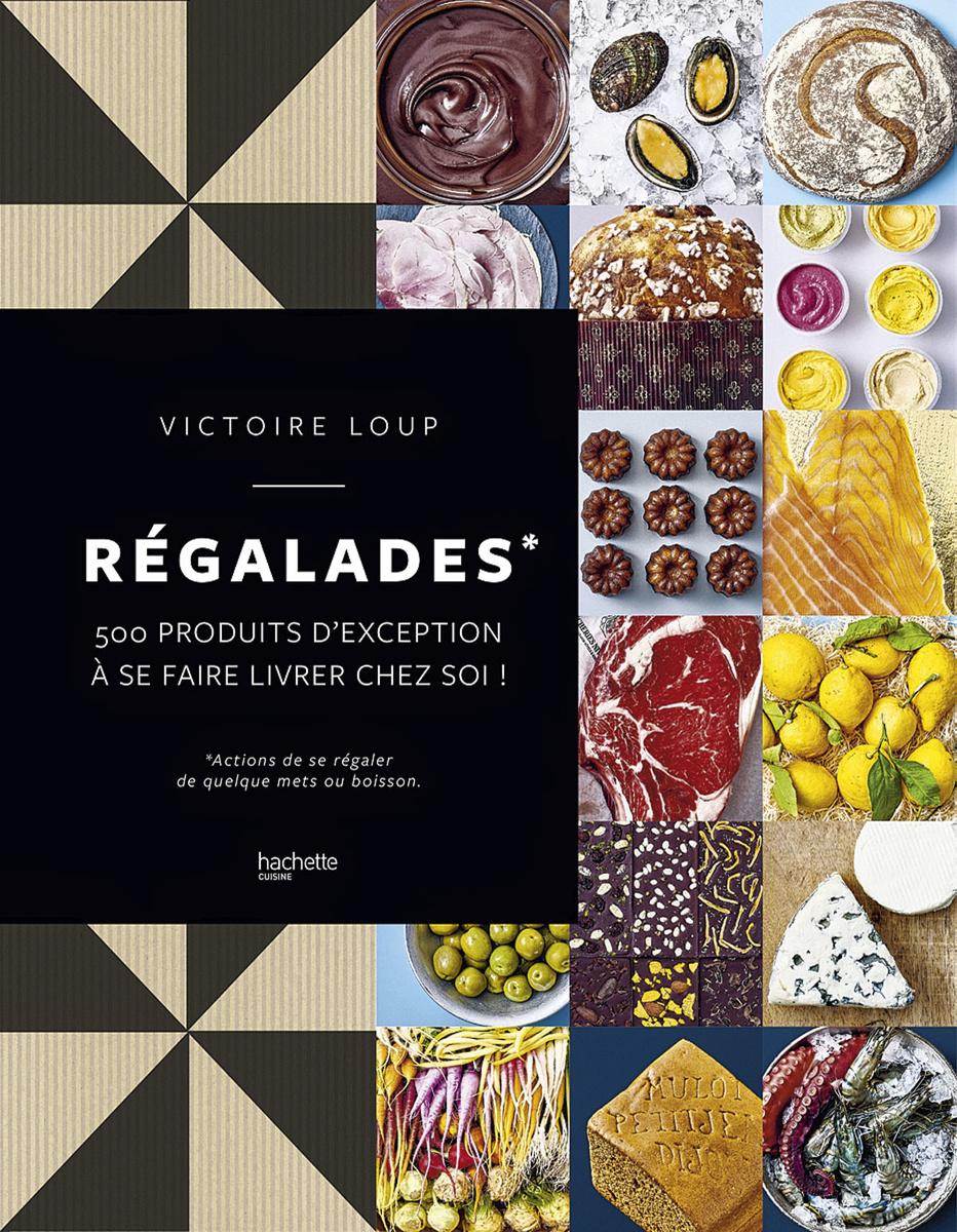 Régalades, le catalogue signé Victoire Loup des 500 meilleurs produits à avoir chez soi et comment les cuisiner