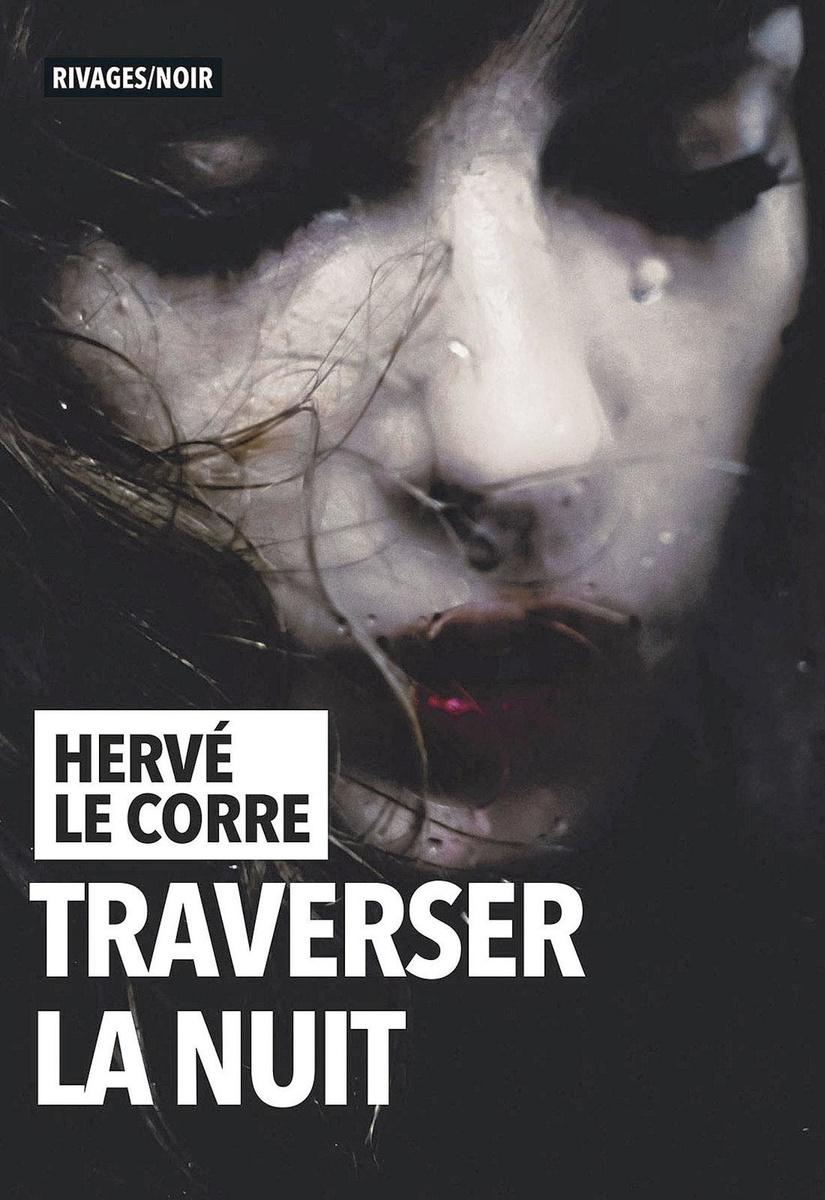 (1) Traverser la nuit, par Hervé Le Corre, éd. Rivages/Noir, 318 p