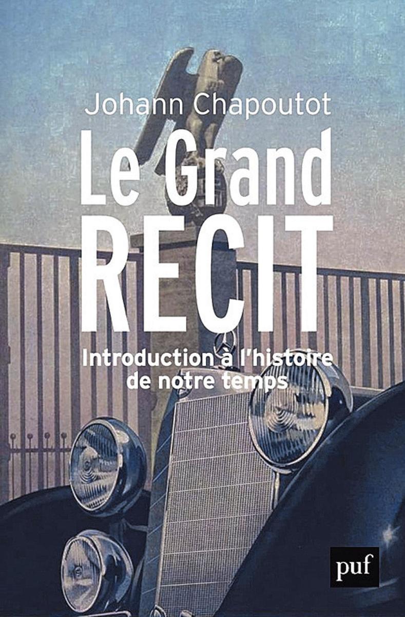 (1) Le Grand Récit. Introduction à l'histoire de notre temps, par Johann Chapoutot, PUF, 384 p.
