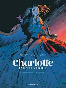 Charlotte impératrice - 1. La Princesse et l'archiduc, par Fabien Nury et Matthieu Bonhomme, éd. Dargaud, 72 p.
