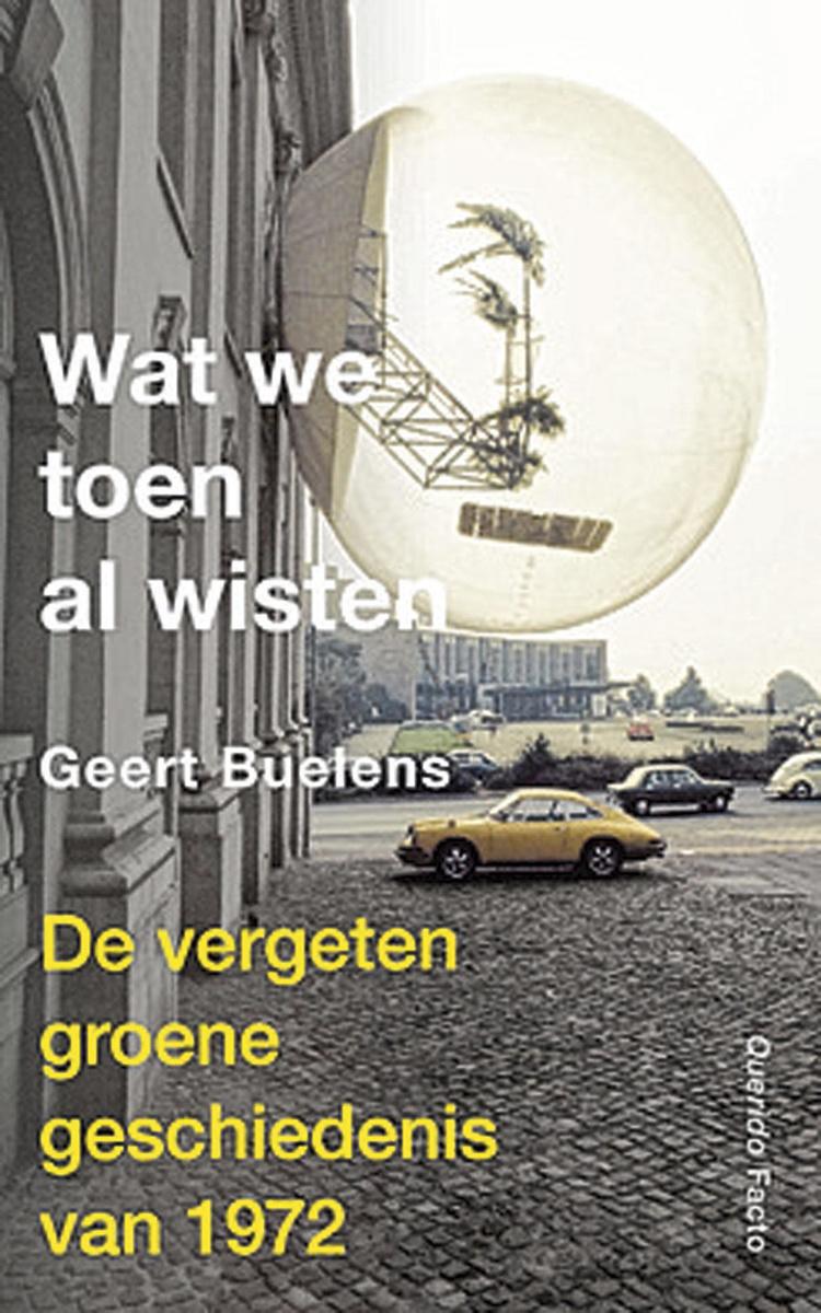Geert Buelens, Wat we toen al wisten. De vergeten groene geschiedenis van 1972, 312 blz., 20 euro.