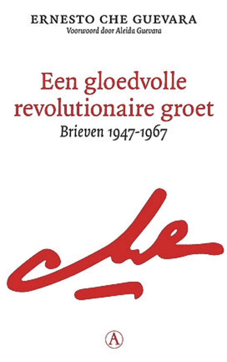 Ernesto Che Guevara, Een gloedvolle revolutionaire groet - Brieven 1947-1967, Athenaeum-Polak & Van Gennep, 368 blz., 25 euro.