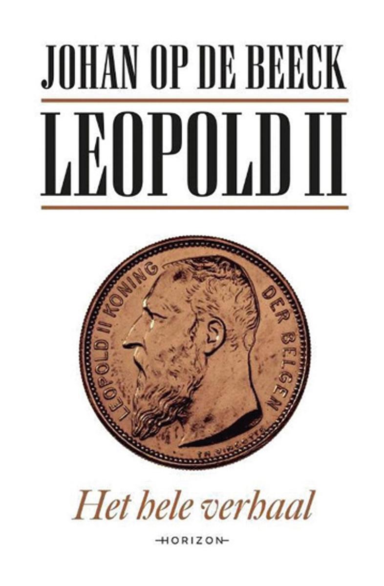 Johan Op de Beeck. Leopold II. Het hele verhaal, Horizon, 810 blz., 39,99 euro.