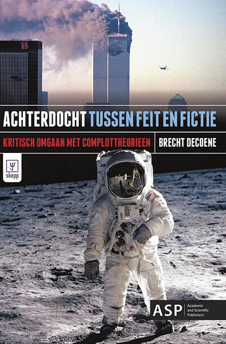 Achterdocht - Tussen feit en fictie. Kritisch omgaan met complottheorieën Brecht Decoene. SKEPP-reeks, VUBPress, 2016, ISBN 9789057185236.