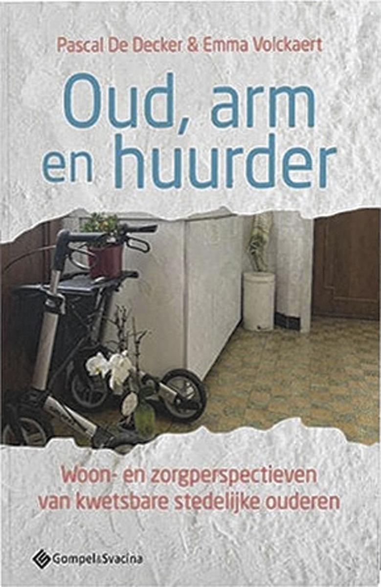 Pascal De Decker en Emma Volckaert, Oud, arm en huurder - Woon- en zorgperspectieven van kwetsbare stedelijke ouderen, Gompel & Svacina, 234 blz., 29 euro.