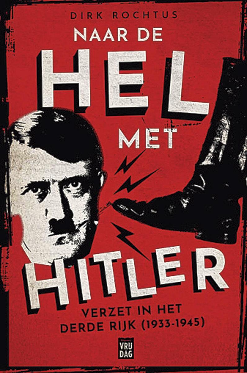 Dirk Rochtus, Naar de hel met Hitler. Verzet in het Derde Rijk (1933-1945), Vrijdag, 264 blz., 22.50 euro.