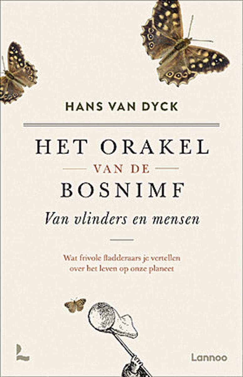 Hans Van Dyck, Het orakel van de bosnimf. Van vlinders en mensen, Lannoo. 306 blz.