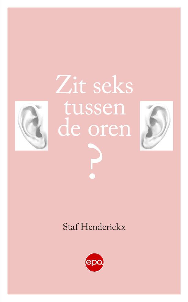 Zit seks tussen de oren? Staf Henderickx. Uitgeverij EPO. ISBN: 9789462672420. 19.90 euro.