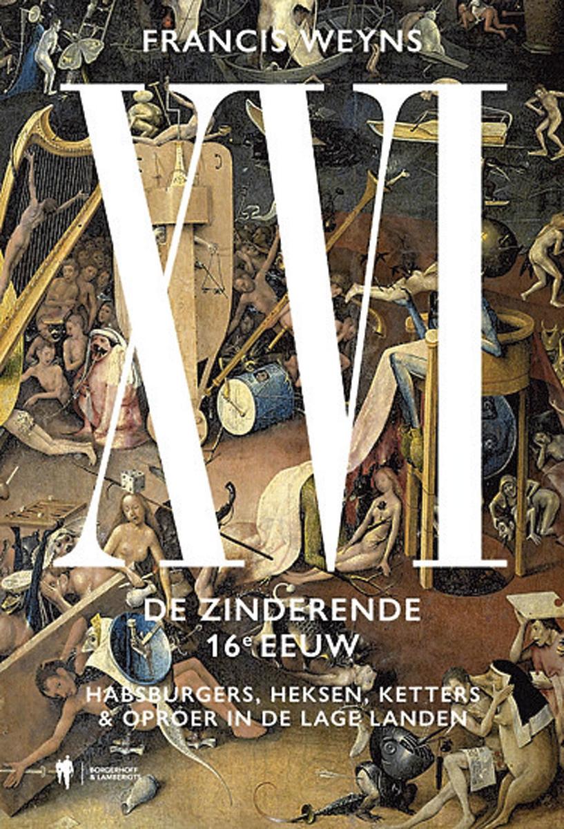Francis Weyns, XVI, De zinderende 16e eeuw, Borgerhoff & Lamberigts, 496 blz., 35 euro.