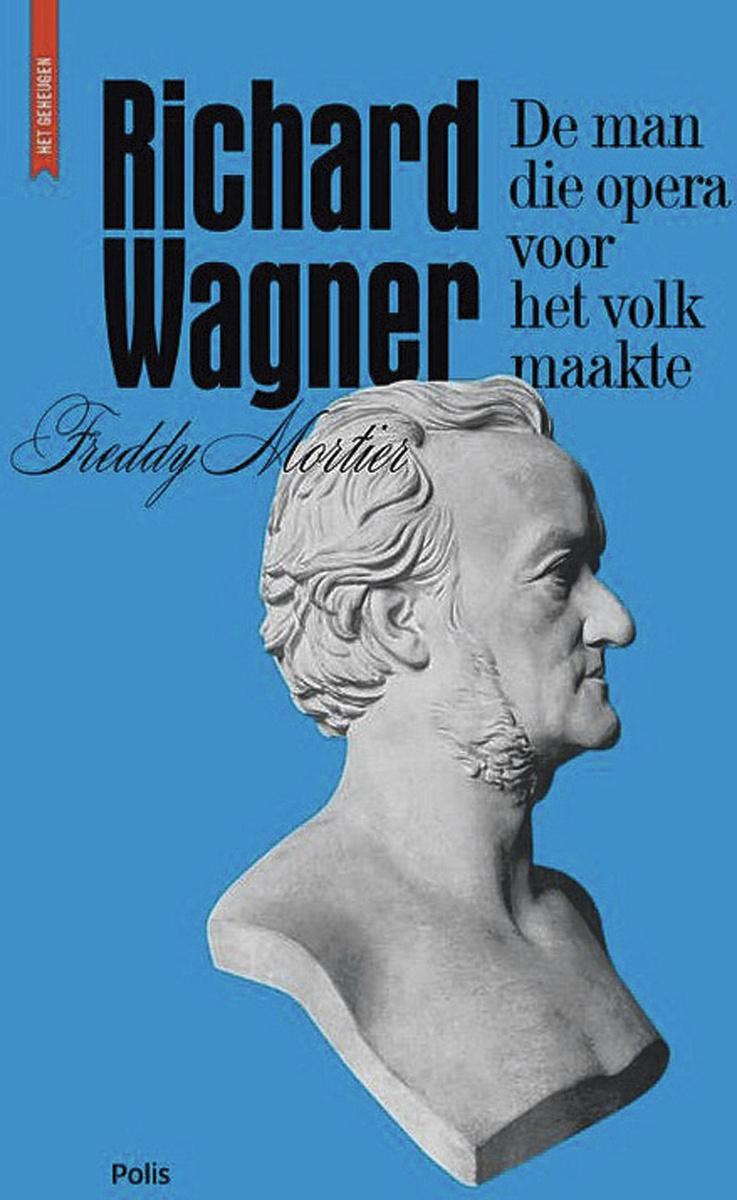 Freddy Mortier, Richard Wagner, de man die opera voor het volk maakte, Pelckmans, 260 blz., 27,50 euro.