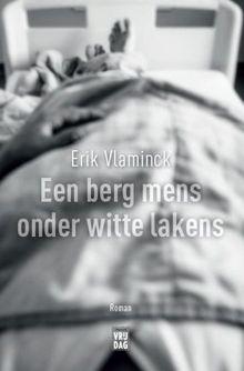 Twee fragmenten uit de nieuwste roman 'Een berg mens onder witte lakens' van Erik Vlaminck