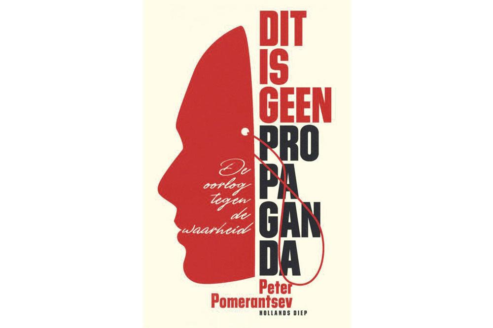 Peter Pomerantsev, Dit is geen propaganda: de oorlog tegen de waarheid, Hollands Diep, 288 blz., 24,99 euro