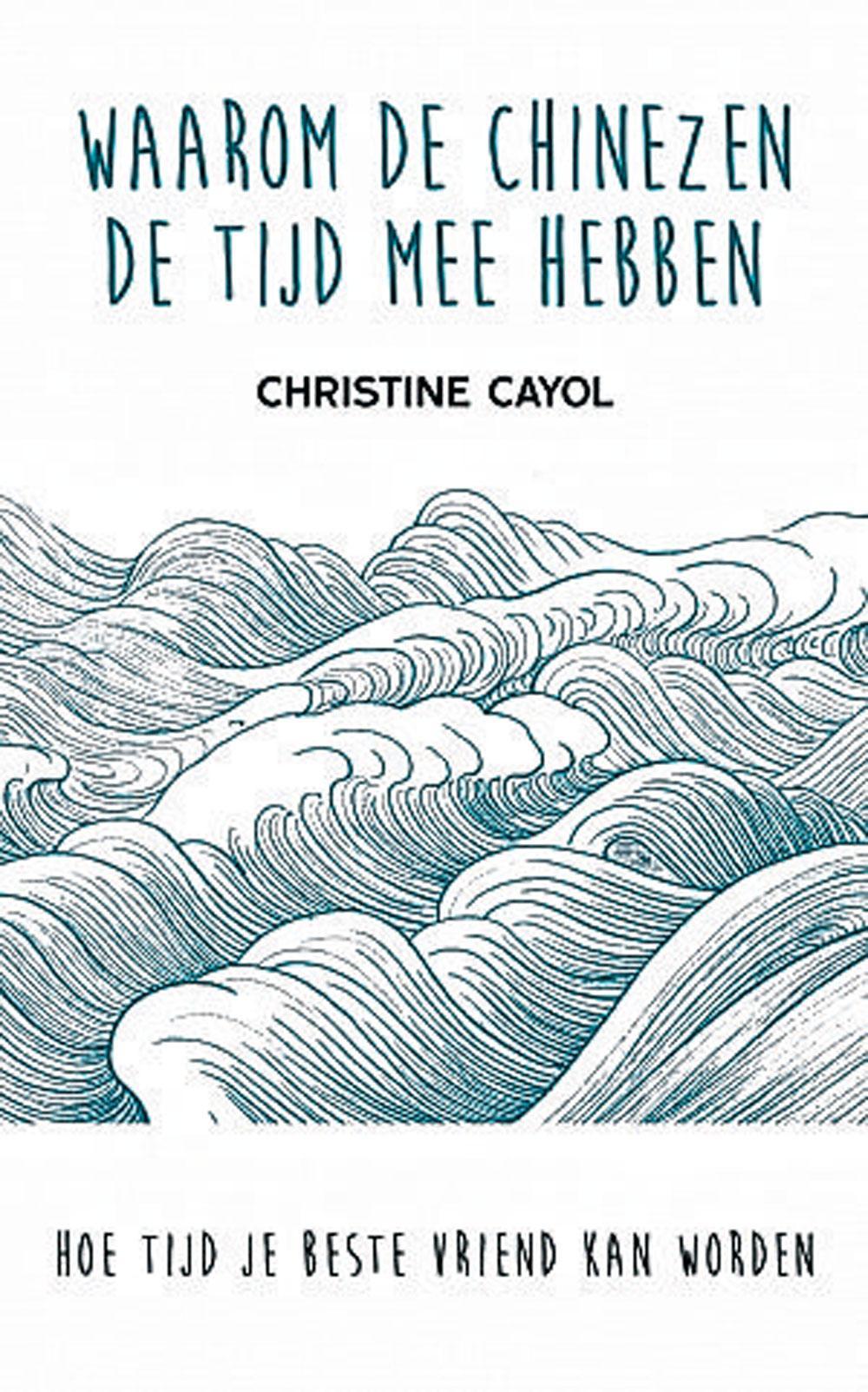 Christine Cayol, Waarom de Chinezen de tijd mee hebben, Uitgeverij Ten Have, 256 blz., 20 euro.