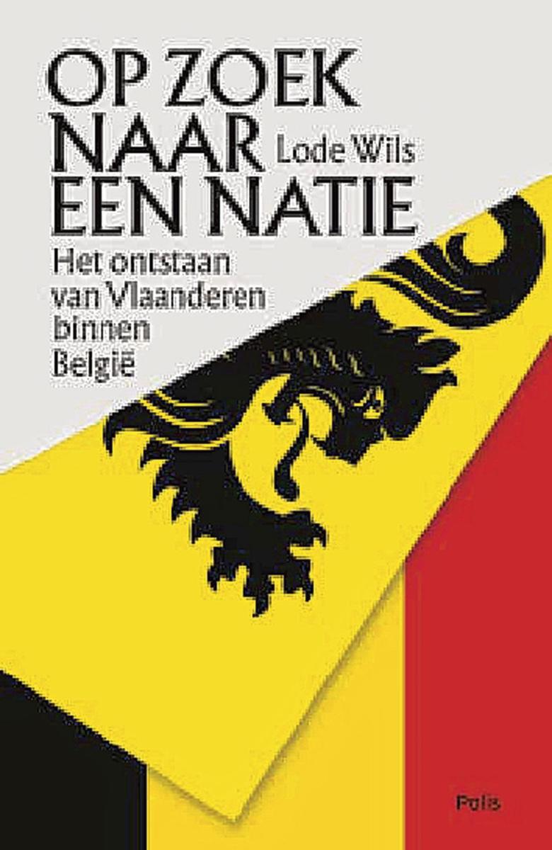 Lode Wils, Op zoek naar een natie. Het ontstaan van Vlaanderen binnen België, Uitgeverij Polis, 416 blz., 27,5 euro.