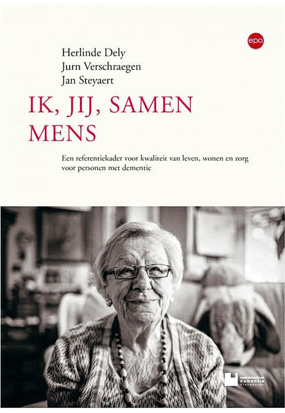 Herlinde Dely, Jurn Verschraegen en Jan Steyaert, Ik, jij, samen mens: een referentiekader voor kwaliteit van leven, wonen en zorg voor personen met dementie, Epo, 240 blz., 27,50 euro.