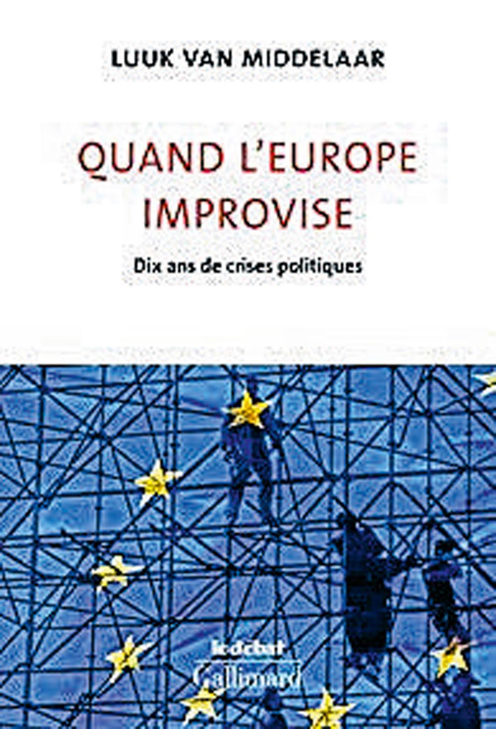 Luuk van Middelaar, Quand l'Europe improvise: dix ans de crises politiques, éditions Gallimard, 416 blz., 24 euro
