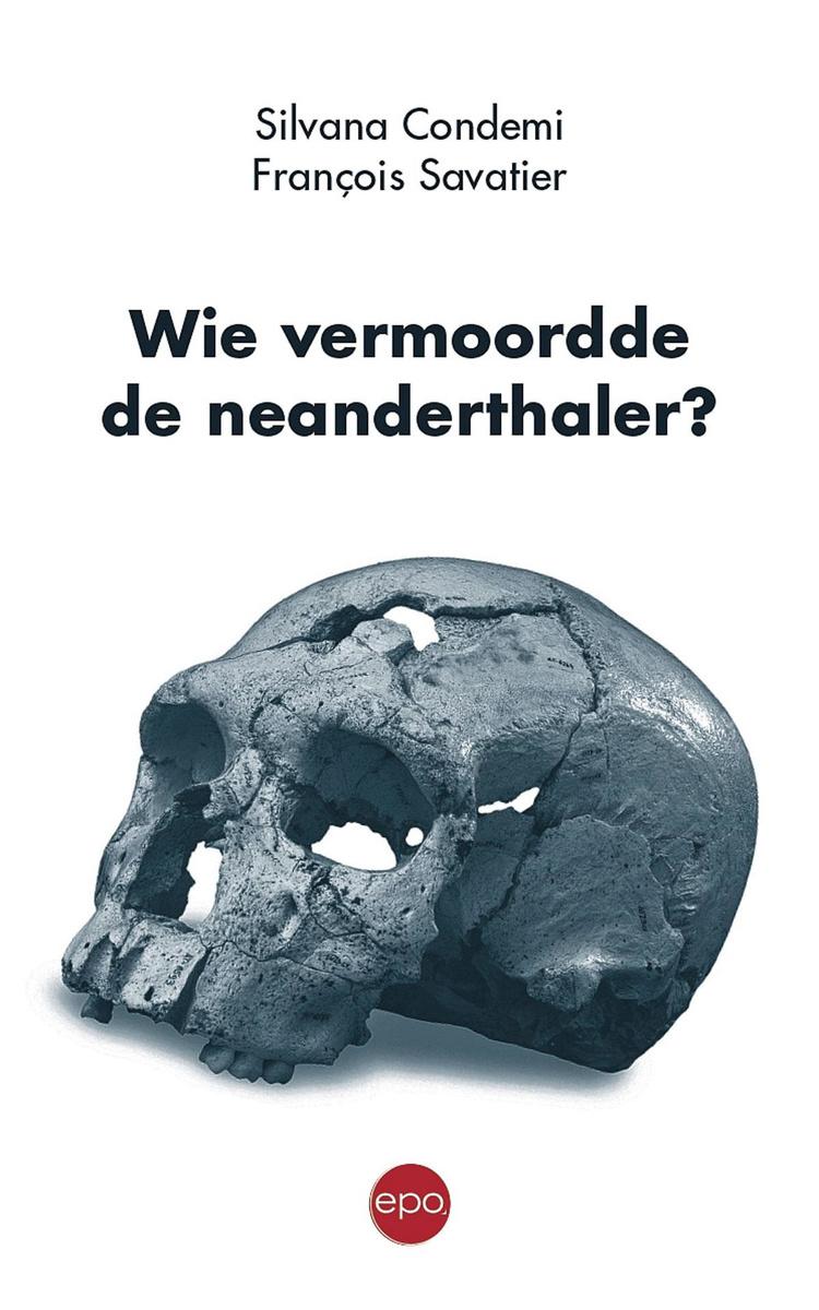 Silvana Condemi en François Savatier, Wie vermoordde de neanderthaler?, EPO, 286 pagina's.