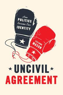Lilliana Mason, Uncivil Agreement, uitg. University of Chicago Press, 192 blz., 20 dollar