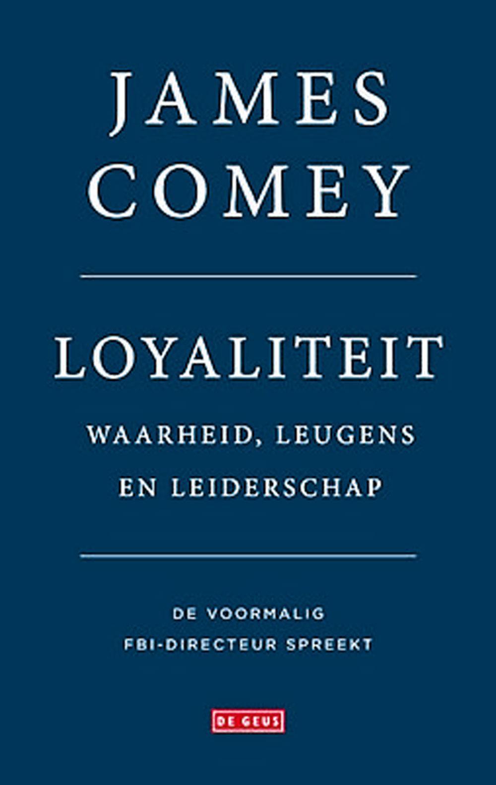 De Nederlandse vertaling, Loyaliteit. Waarheid, leugens en leiderschap, verschijnt op 8 mei bij De Geus