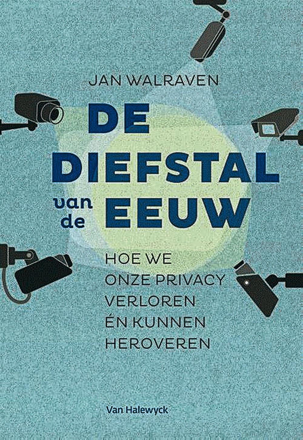 Jan Walraven, De diefstal van de eeuw - Hoe we onze privacy verloren én kunnen heroveren, Van Halewyck, 224 blz., 21,99 euro.