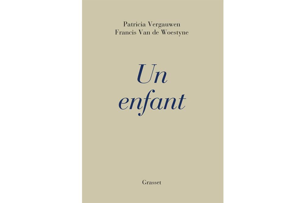 Patricia Vergauwen en Francis Van de Woestyne, Un enfant, Grasset, 240 blz., 18 euro.