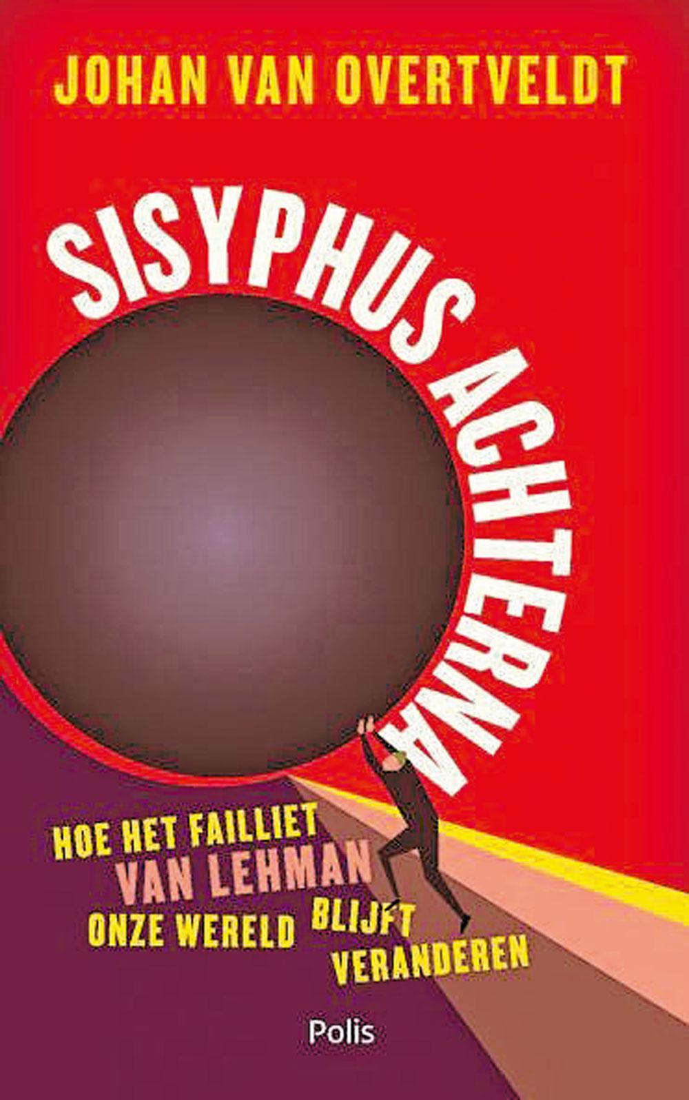 Johan Van Overtveldt, Sisyphus achterna. Hoe het failliet van Lehman onze wereld blijft veranderen, Uitgeverij Polis, 275 blz., 19,99 euro.
