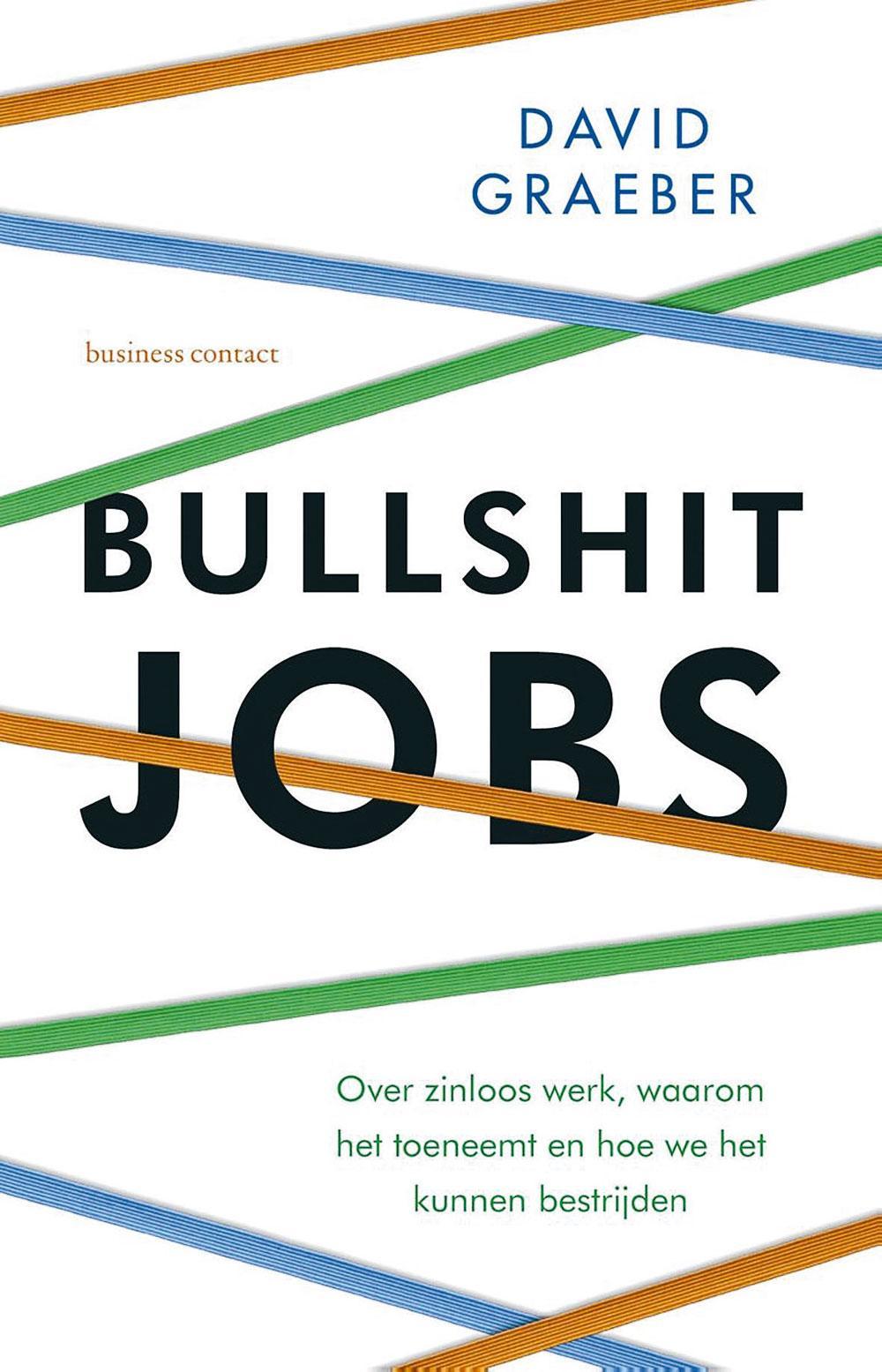 David Graeber, Bullshit Jobs: over zinloos werk, waarom het toeneemt en hoe we het kunnen bestrijden, Business Contact, 416 blz., 24,99 euro.