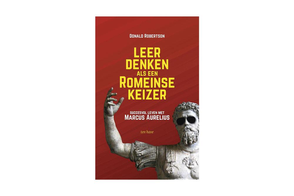 Donald Robertson, Leer denken als een Romeinse keizer, Uitgeverij Ten Have, 284 blz, 24,99 euro.