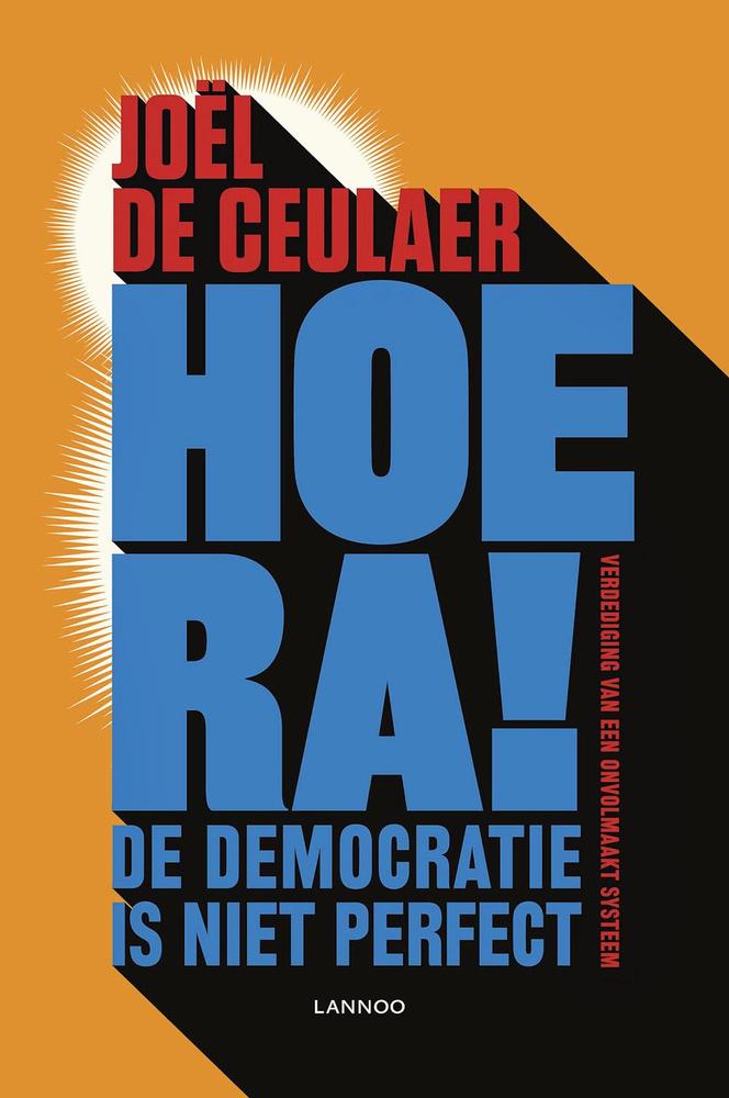 Joël De Ceulaer, Hoera! De democratie is niet perfect: verdediging van een onvolmaakt systeem, Lannoo, 272 blz., 19,99 euro.