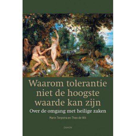 Theo de Wit & Marin Terpstra, Waarom tolerantie niet de hoogste waarde kan zijn - over de omgang met heilige zaken, uitgeverij DAMON & Epo distributie, 336p. 29,90 euro.