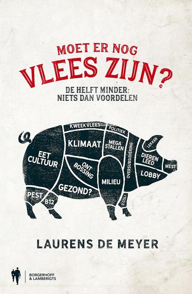 Laurens De Meyer, Moet er nog vlees zijn? - De helft minder: niets dan voordelen, Borgerhoff & Lamberigts, 192 blz., 22,99 euro.