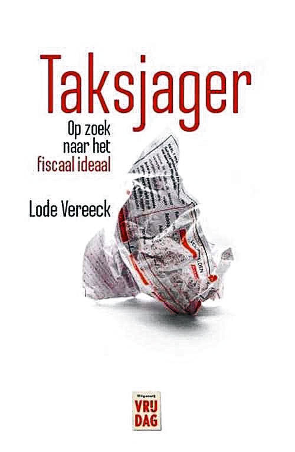 Lode Vereeck, Taksjager: op zoek naar het fiscaal ideaal, Uitgeverij Vrijdag, 208 blz., 19,95 euro.
