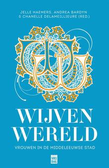 Andrea Bardyn, Chanelle Delameillieure en Jelle Haemers, 'Wijvenwereld. Vrouwen in de middeleeuwse stad', Uitgeverij Vrijdag, 352 p., 24,95 euro