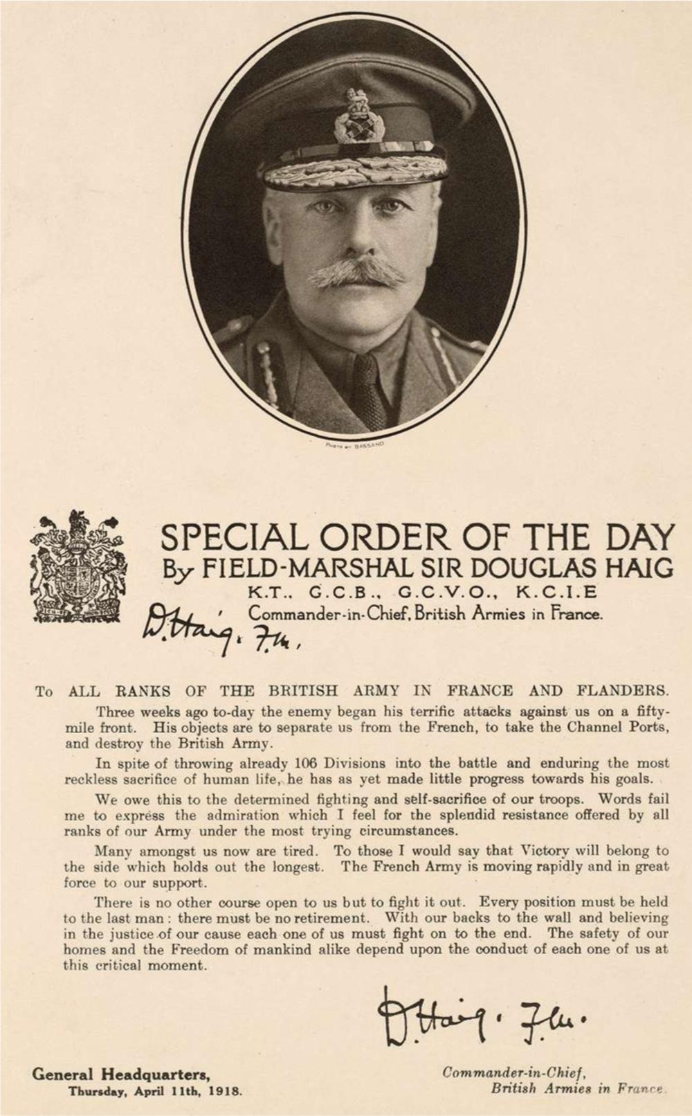 Het bekende 'backs-to-the-wall' - order van Douglas Haig, de Britse bevelhebber in Frankrijk, 11 april 1918. Dit bevel werd uitgegeven tijdens de tweede Duitse aanvalsoperatie. De situatie is niet rooskleurig en Haig draagt de Britse troepen op om elke positie tot het uiterste te verdedigen.