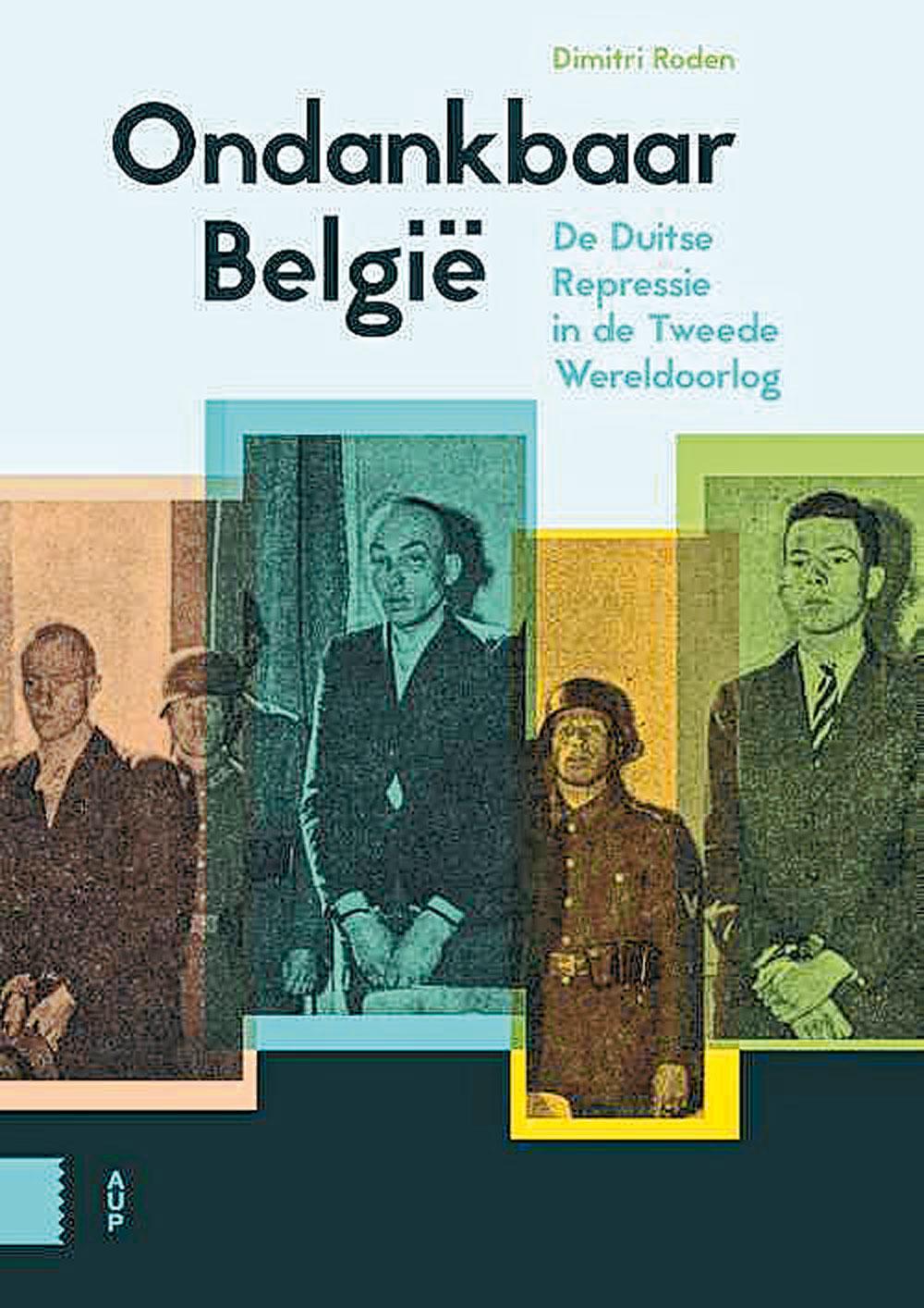 Dimitri Roden, Ondankbaar België: de Duitse repressie in de Tweede Wereldoorlog, Amsterdam University Press, 356 blz., 29,99 euro.