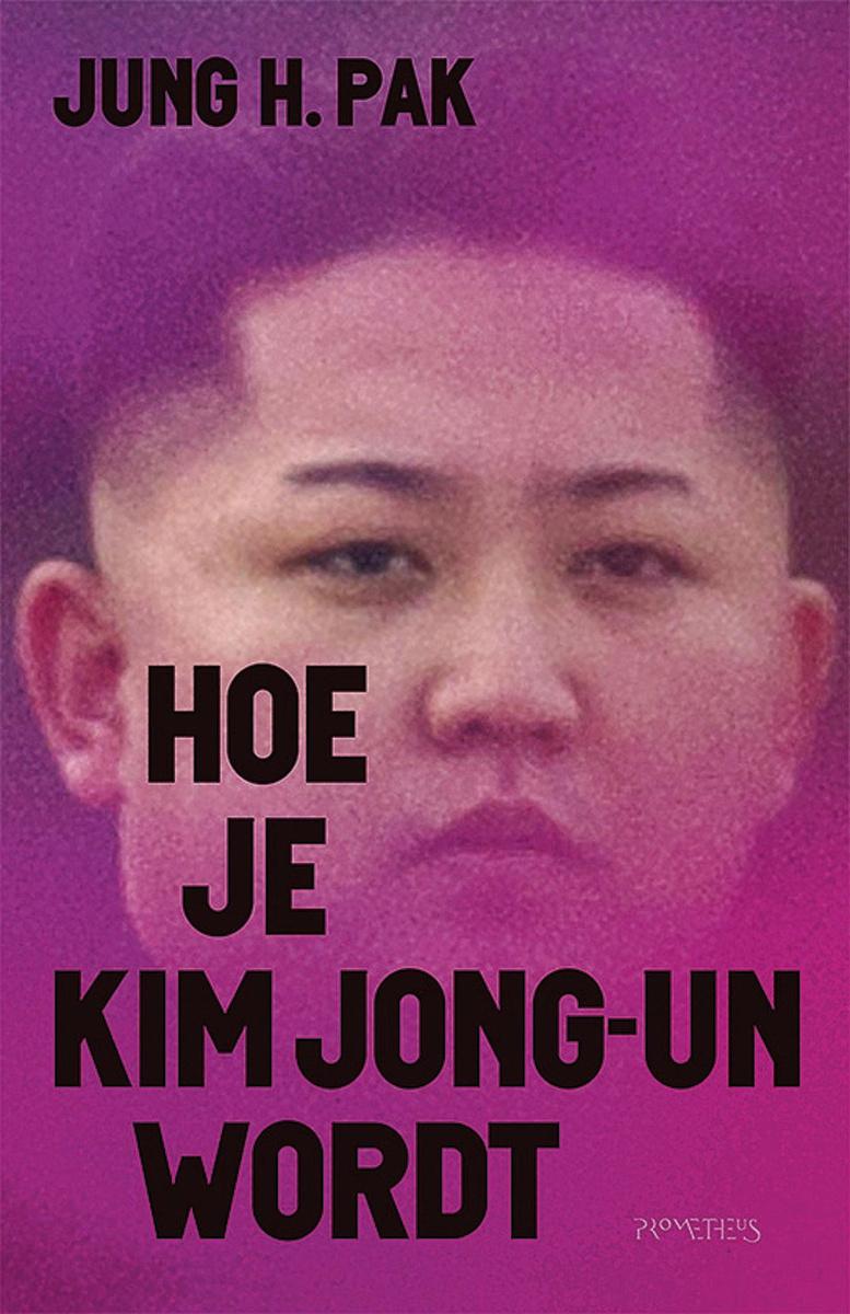 Jung H. Pak, Hoe je Kim Jong-un wordt, Prometheus, 368 blz., 22,50 euro.