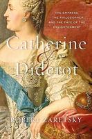 Robert Zaretsky, Catherine & Diderot: The Empress, The Philosopher, and the Fate of the Enlightenment, Harvard University Press, 2019, 27,95 dollar