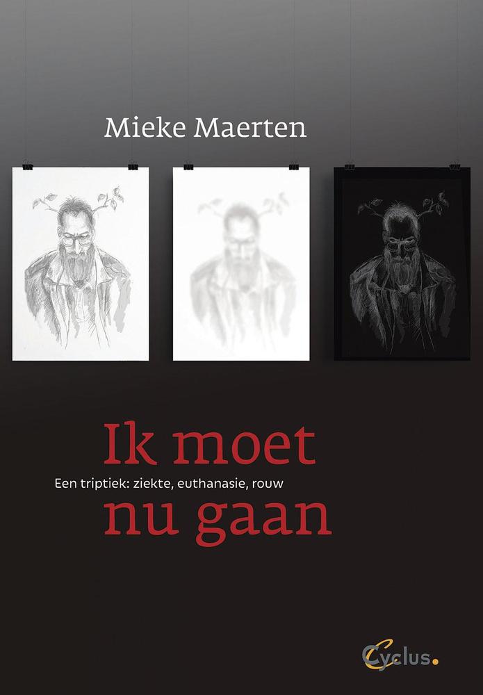 Mieke Maerten, Ik moet nu gaan. Een triptiek: ziekte, euthanasie, rouw, Cyclus, 124 blz., 16,90 euro.
