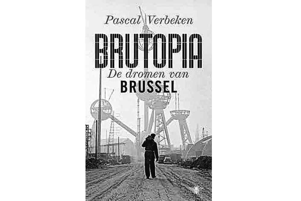 Pascal Verbeken, Brutopia, de dromen van Brussel, De Bezige Bij, 336 blz., 22,99 euro.