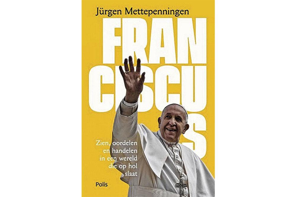 Jürgen Mettepenningen, Franciscus. Zien, oordelen en handelen in een wereld die op hol slaat, Uitgeverij Polis, 256 blz., 20 euro.